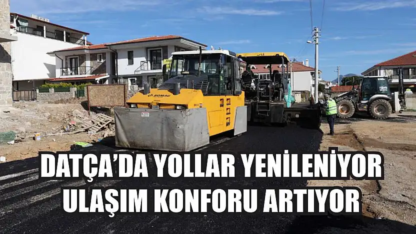Datça'da Yollar Yenileniyor, Ulaşım Konforu Artıyor