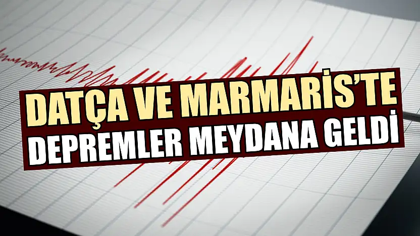 Datça ve Marmaris'te Depremler Meydana Geldi
