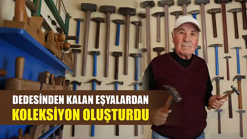 Dedesinden kalan eşyalardan koleksiyon oluşturdu