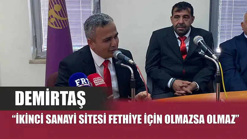 Demirtaş: 'İkinci Sanayi Sitesi Fethiye için olmazsa olmaz'