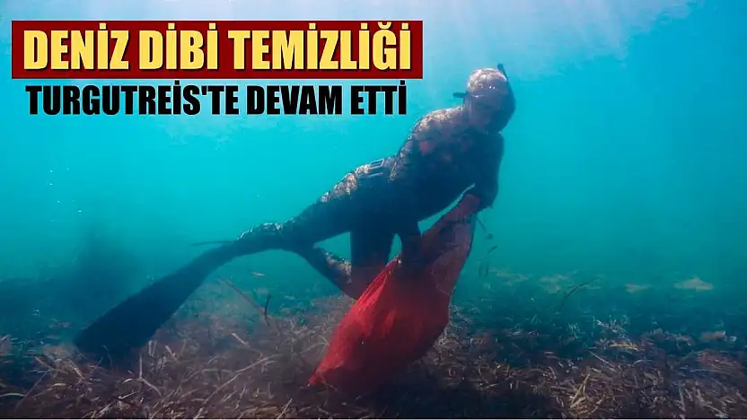 Deniz dibi temizliği Turgutreis'te devam etti