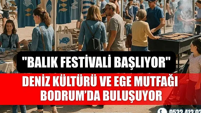 Deniz kültürü ve Ege mutfağı Bodrum'da buluşuyor: Balık festivali başlıyor