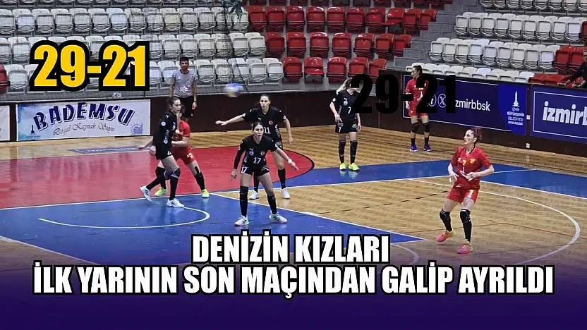 Denizin kızları ilk yarının son maçından galip ayrıldı