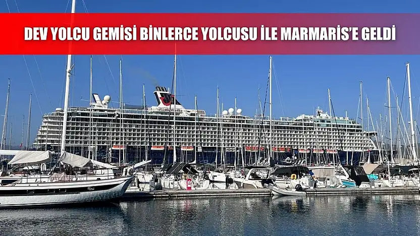 Dev yolcu gemisi binlerce yolcusu ile Marmaris'e geldi