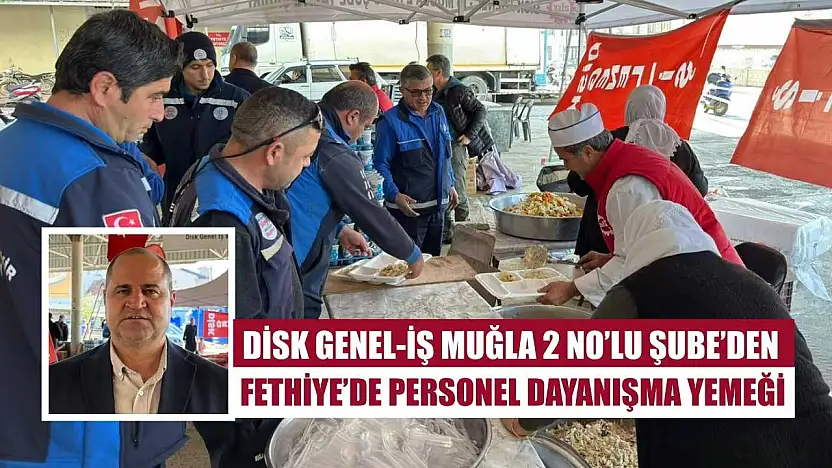DİSK Genel-İş Muğla 2 No'lu Şube'den Fethiye'de personel dayanışma yemeği