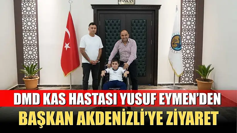 DMD Kas Hastası Yusuf Eymen'den Başkan Akdenizli'ye Ziyaret