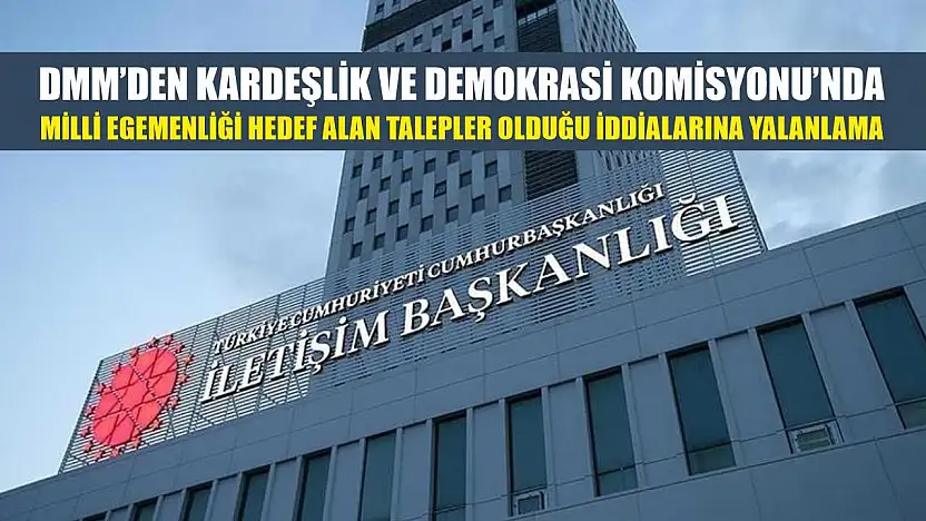 DMM'den Kardeşlik ve Demokrasi Komisyonu'nda milli egemenliği hedef alan talepler olduğu iddialarına yalanlama