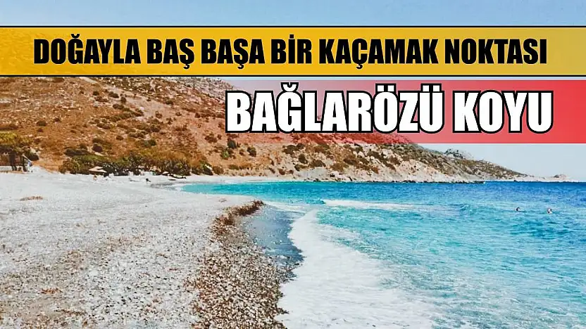 Doğayla Baş Başa Bir Kaçamak Noktası: Bağlarözü Koyu