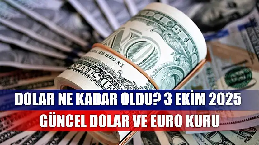 Dolar Ne Kadar Oldu? 3 Ekim 2025 Güncel Dolar ve Euro Kuru