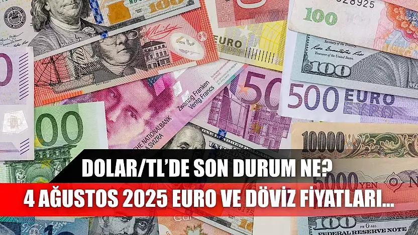 Dolar/TL'de son durum ne? 4 Ağustos 2025 Euro ve döviz fiyatları…