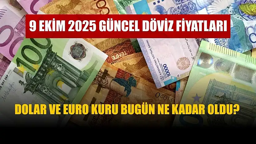 Dolar ve Euro Kuru bugün ne kadar oldu? 9 Ekim 2025 Güncel Döviz Fiyatları