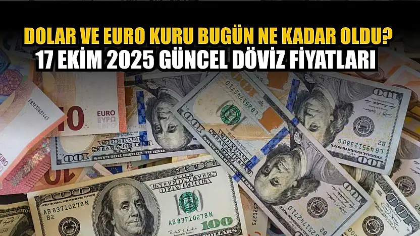 Dolar ve Euro kuru bugün ne kadar oldu? 17 Ekim 2025 güncel döviz fiyatları