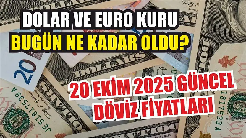 Dolar ve Euro kuru bugün ne kadar oldu? 20 Ekim 2025 güncel döviz fiyatları