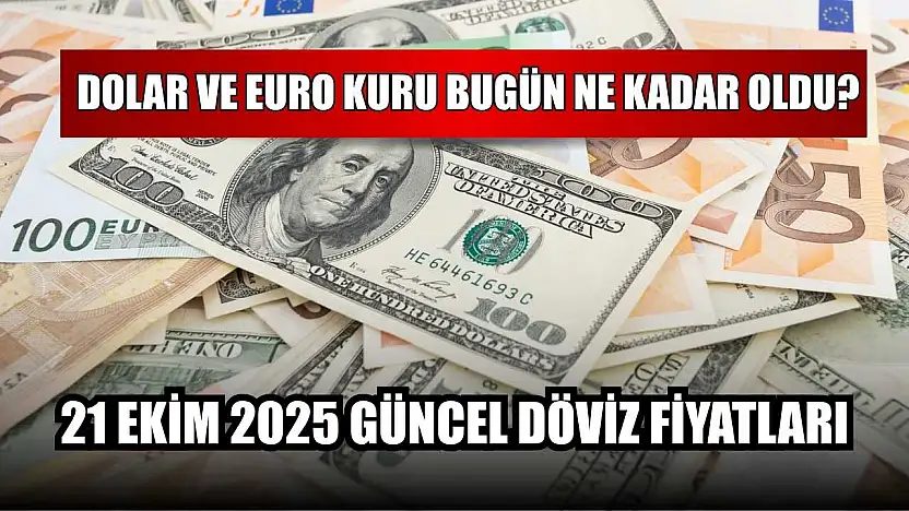 Dolar ve Euro kuru bugün ne kadar oldu? 21 Ekim 2025 güncel döviz fiyatları