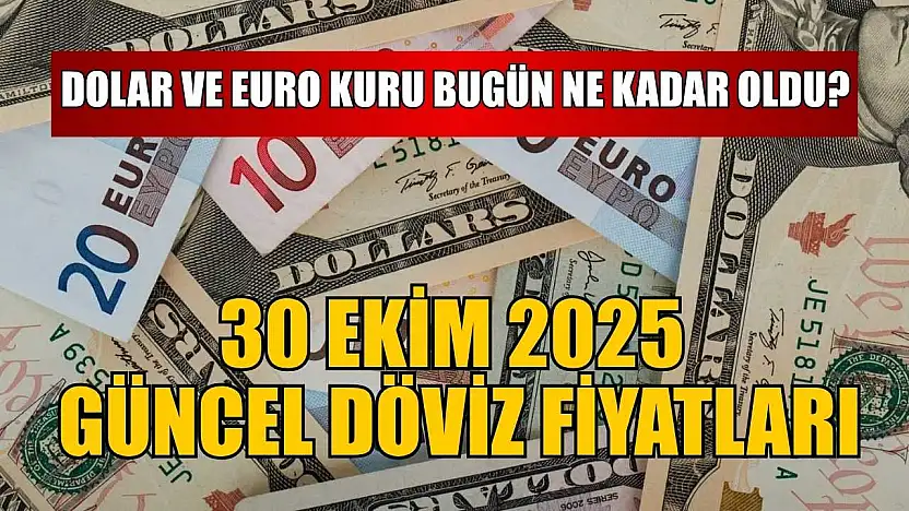 Dolar ve Euro kuru bugün ne kadar oldu?  30 Ekim 2025 güncel döviz fiyatları