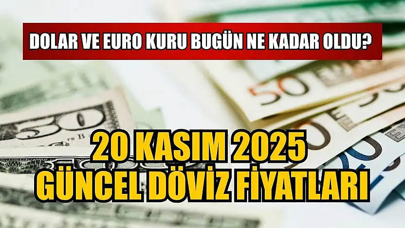 Dolar ve Euro kuru bugün ne kadar oldu?  20 Kasım 2025 güncel döviz fiyatları