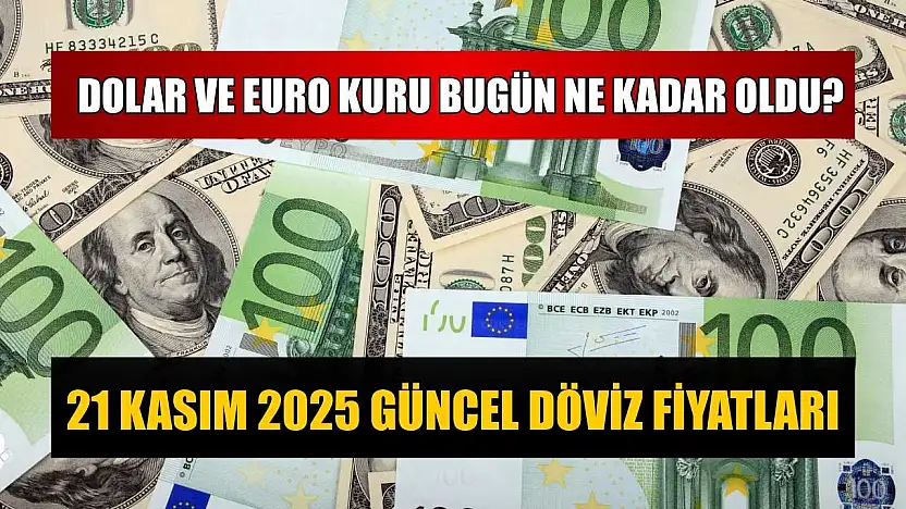Dolar ve Euro kuru bugün ne kadar oldu?  21 Kasım 2025 güncel döviz fiyatları