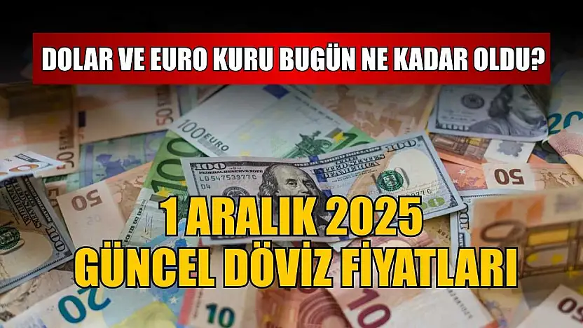 Dolar ve Euro kuru bugün ne kadar oldu?  1 Aralık 2025 güncel döviz fiyatları