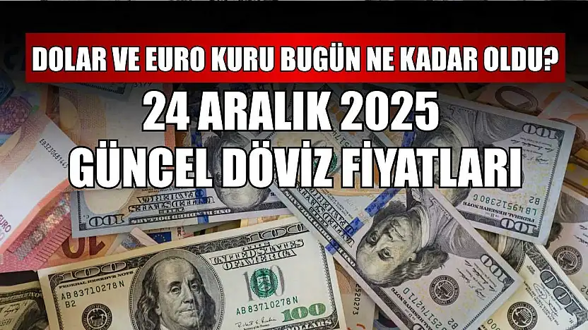 Dolar ve Euro kuru bugün ne kadar oldu?  24 Aralık 2025 güncel döviz fiyatları