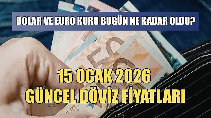 Dolar ve Euro kuru bugün ne kadar oldu?  15 Ocak 2026 güncel döviz fiyatları