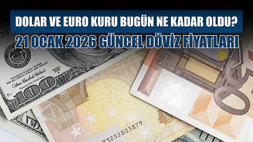 Dolar ve Euro kuru bugün ne kadar oldu?  21 Ocak 2026 güncel döviz fiyatları
