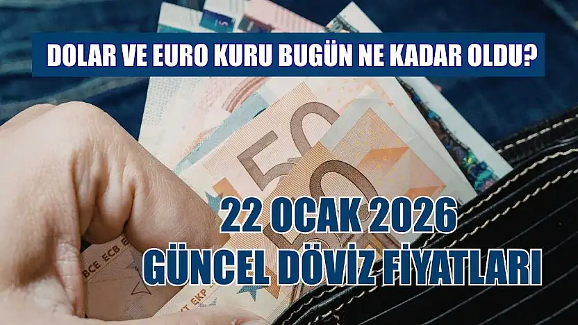 Dolar ve Euro kuru bugün ne kadar oldu?  22 Ocak 2026 güncel döviz fiyatları