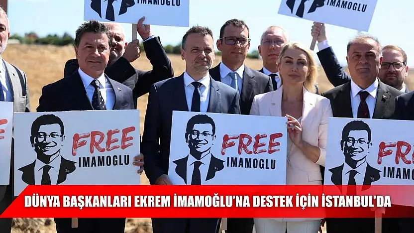 Dünya Başkanları Ekrem İmamoğlu'na Destek İçin İstanbul'da