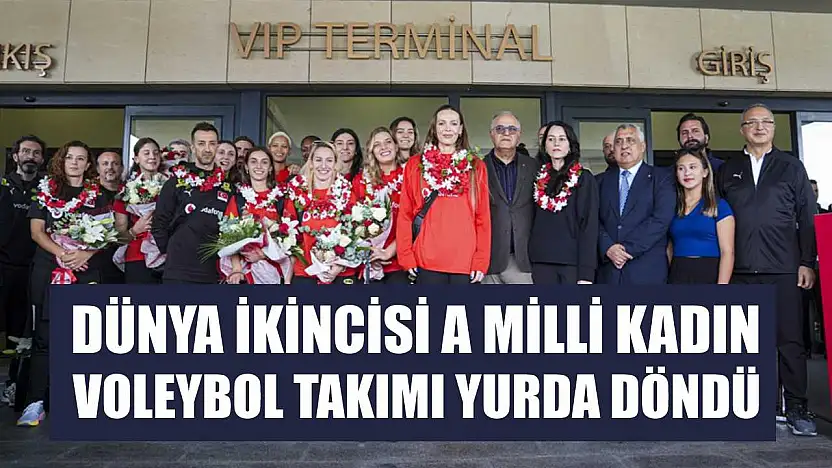 Dünya ikincisi A Milli Kadın Voleybol Takımı yurda döndü