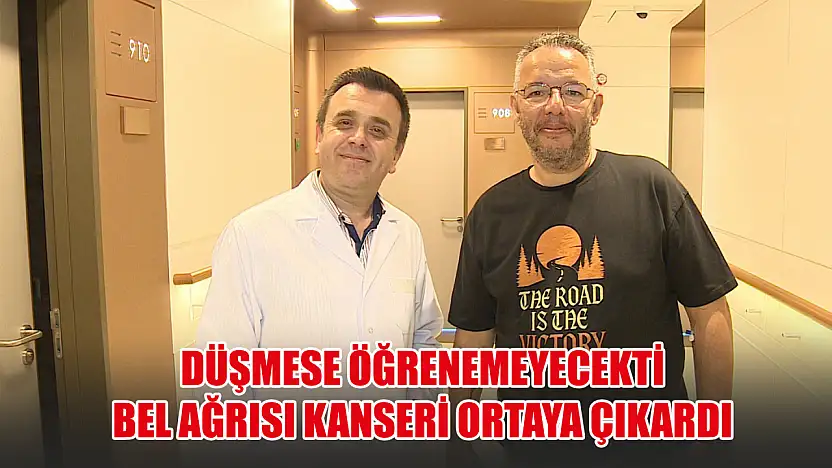 Düşmese öğrenemeyecekti Bel ağrısı kanseri ortaya çıkardı