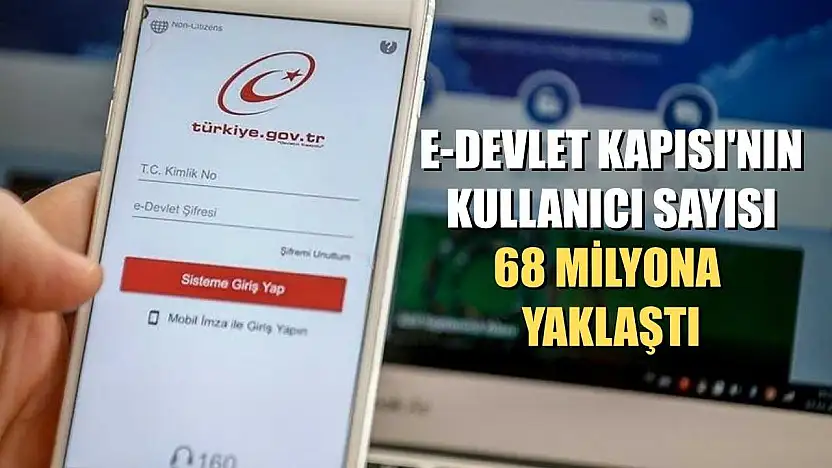 e-Devlet Kapısı'nın kullanıcı sayısı 68 milyona yaklaştı