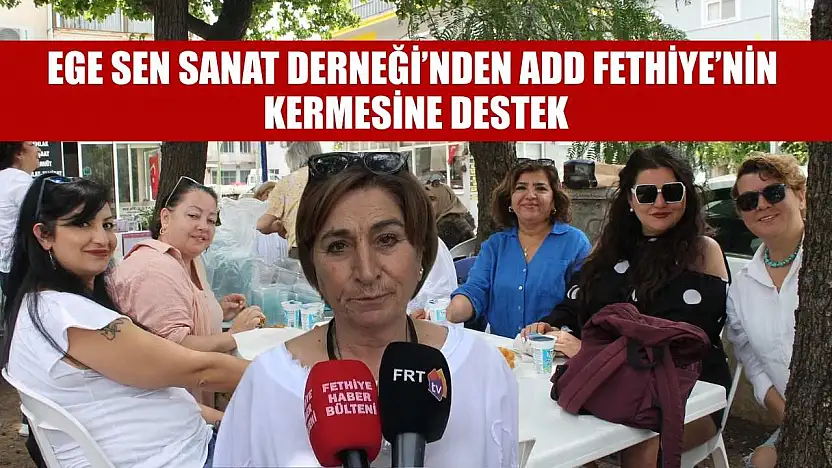 EGE SEN Sanat Derneği'nden ADD Fethiye'nin Kermesine destek