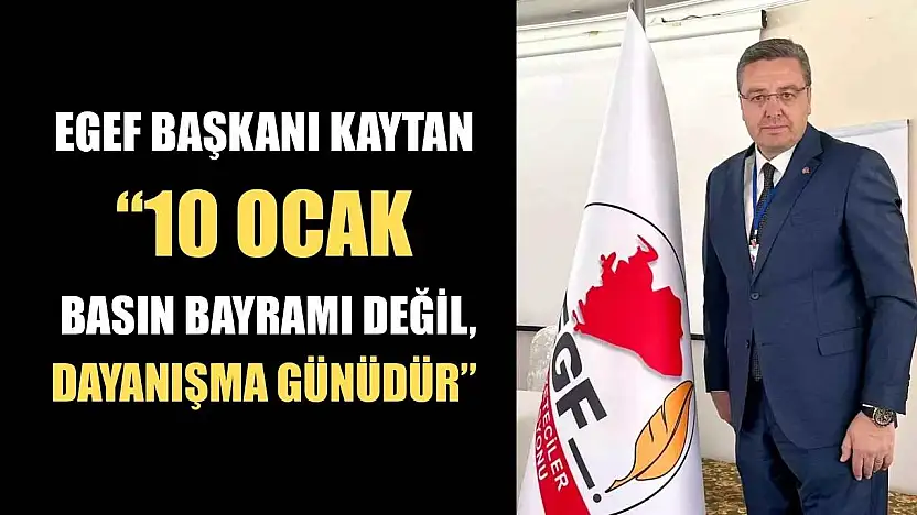 EGEF Başkanı Kaytan '10 Ocak Basın Bayramı değil, dayanışma günüdür'