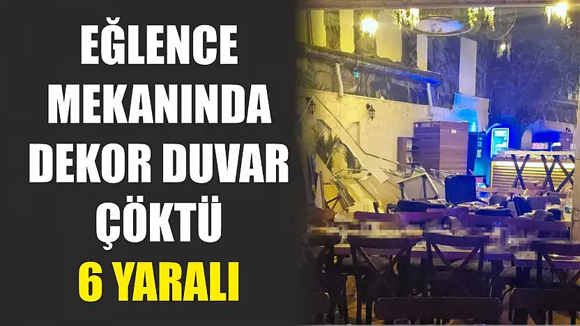 Eğlence Mekanında Dekor Duvar Çöktü: 6 Yaralı