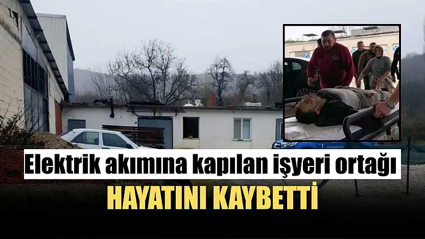 Elektrik akımına kapılan işyeri ortağı hayatını kaybetti
