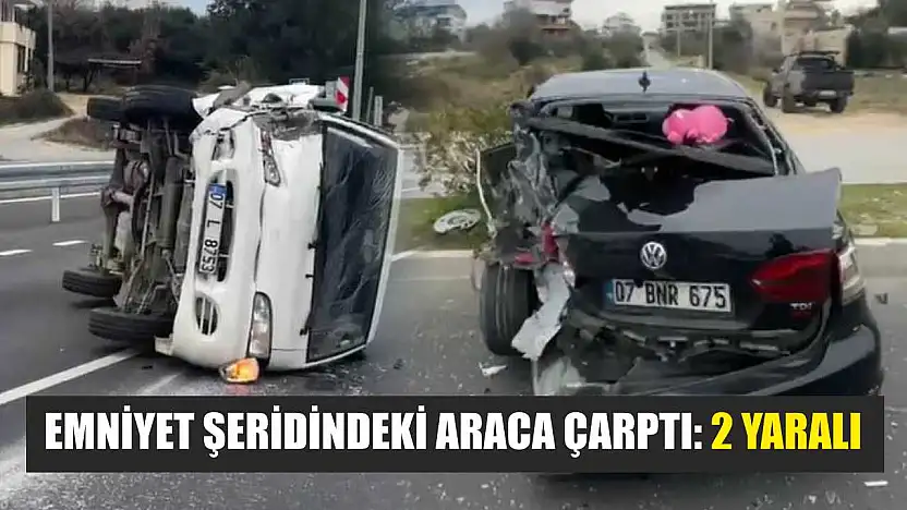 Emniyet şeridindeki araca çarptı: 2 yaralı
