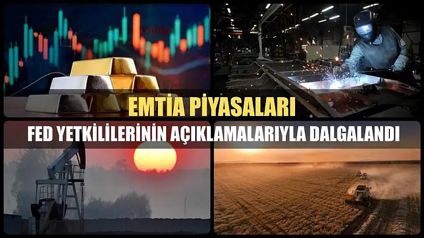 Emtia piyasaları Fed yetkililerinin açıklamalarıyla dalgalandı