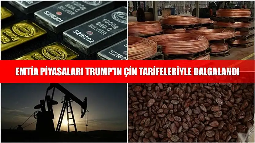 Emtia piyasaları Trump'ın Çin tarifeleriyle dalgalandı