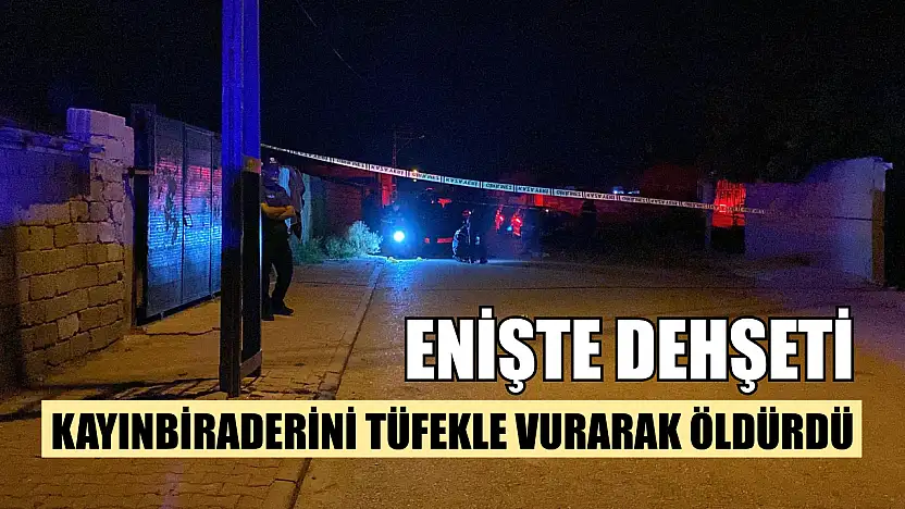Enişte dehşeti: Kayınbiraderini tüfekle vurarak öldürdü