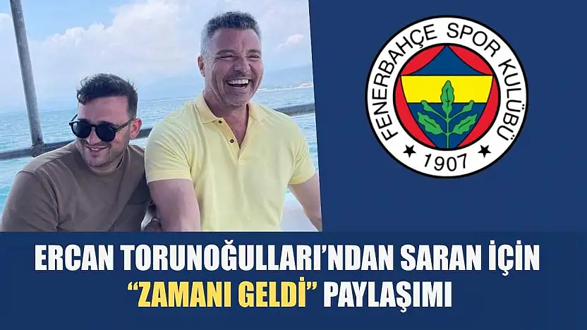 Ercan Torunoğulları'ndan Saran İçin 'Zamanı Geldi' Paylaşımı