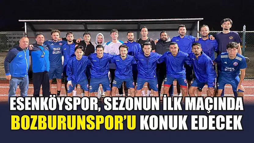 Esenköyspor, sezonun ilk maçında Bozburunspor'u konuk edecek