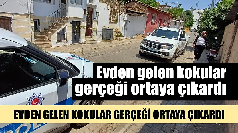 Evden gelen kokular gerçeği ortaya çıkardı