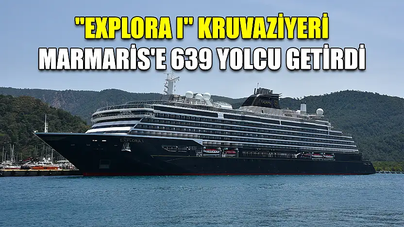 'Explora I' kruvaziyeri Marmaris'e 639 yolcu getirdi