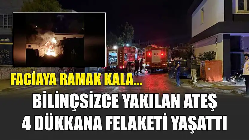 Faciaya ramak kala... Bilinçsizce yakılan ateş, 4 dükkana felaketi yaşattı