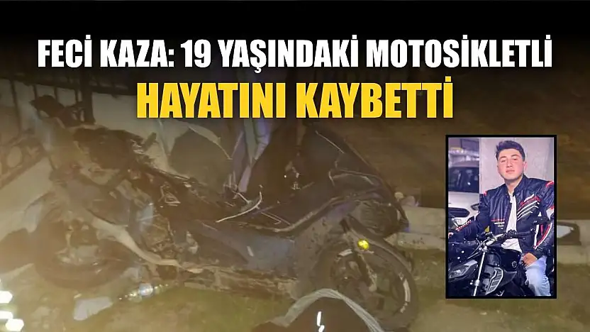 Feci kaza: 19 yaşındaki motosikletli hayatını kaybetti