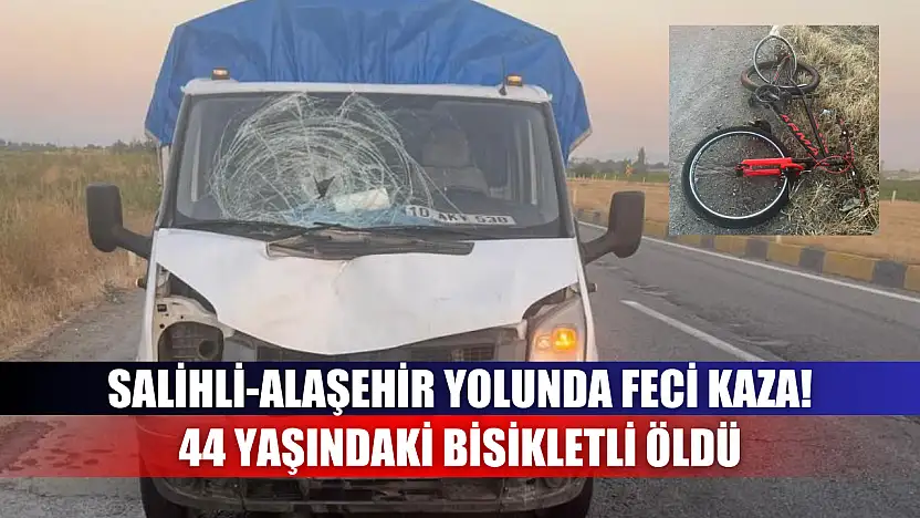Feci kazada kamyonetin çarptığı bisikletli öldü