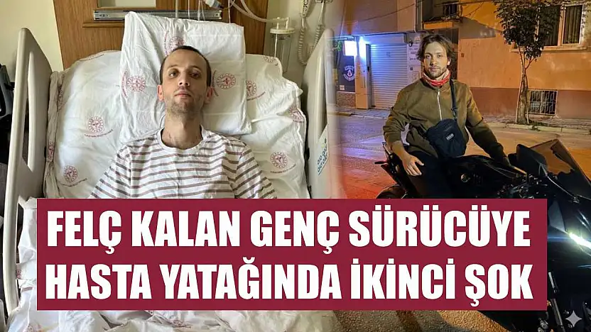 Felç kalan genç sürücüye hasta yatağında ikinci şok