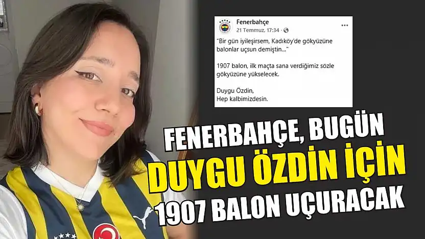 Fenerbahçe, bugün Duygu Özdin için 1907 balon uçuracak