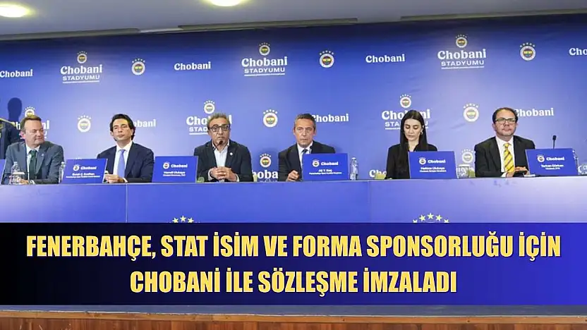 Fenerbahçe, stat isim ve forma sponsorluğu için Chobani ile sözleşme imzaladı