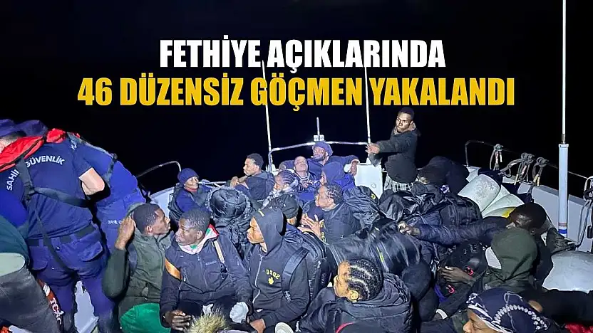 Fethiye açıklarında 46 düzensiz göçmen yakalandı