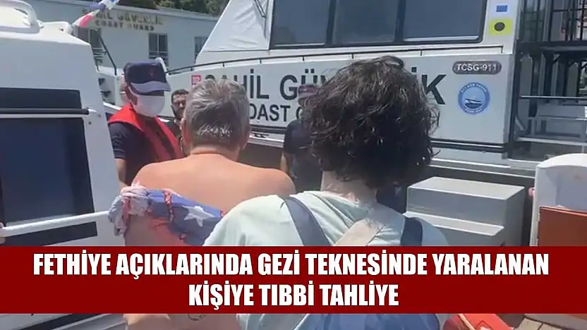 Fethiye açıklarında gezi teknesinde yaralanan kişiye tıbbi tahliye